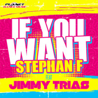 Stephan F feat. Jimmy Trias - If You Want