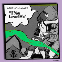 Ladies On Mars - If You Loved Me