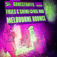 Orkestrated, Fries & Shine, Big Nab - Melbourne Bounce (Remixes)