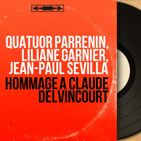 Quatuor Parrenin, Liliane Garnier, Jean-Paul Sevilla - Hommage à Claude Delvincourt (Collection trésors, mono version)