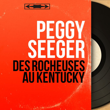 Peggy Seeger - Des Rocheuses au Kentucky (Mono Version)