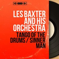 Les Baxter And His Orchestra - Tango of the Drums / Sinner Man (Mono Version)