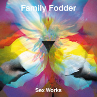 Family Fodder - Sex Works (Explicit)