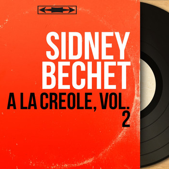 Sidney Bechet - À la créole, vol. 2 (Mono version)