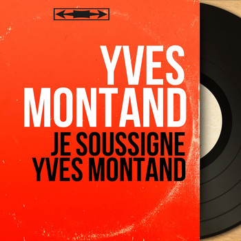 Yves Montand - Je soussigné Yves Montand (Mono version)