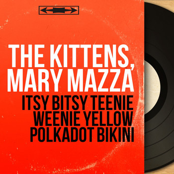 The Kittens, Mary Mazza - Itsy Bitsy Teenie Weenie Yellow Polkadot Bikini (Mono Version)