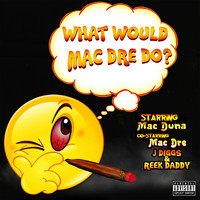 Mac Duna - What Would Mac Dre Do? (Explicit)