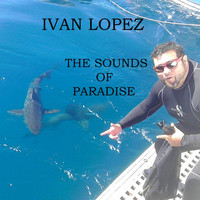 Ivan Lopez - The Sounds of Paradise