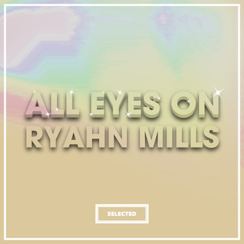 Ryahn Mills - All Eyes On Ryahn Mills