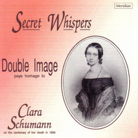 Double Image & Clara Schumann - Secret Whispers - Double Image Pays Homage to Clara Schumann