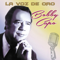 Bobby Capo - Bobby Capo la Voz de Oro