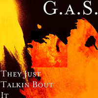 G.A.S. - They Just Talkin Bout It
