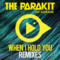 The Parakit - When I Hold You (feat. Alden Jacob) (Remixes)