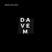 Dave M - Need His Love