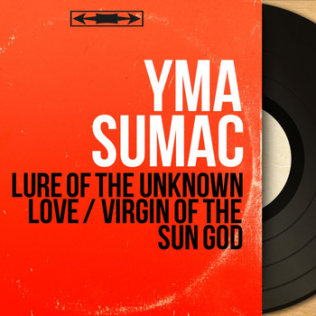 Yma Sumac - Lure of the Unknown Love / Virgin of the Sun God (Mono Version)