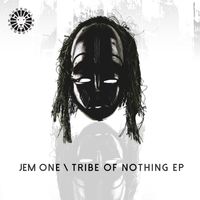 Jem One - Tribe Of Nothing