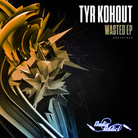 Tyr Kohout - Wasted