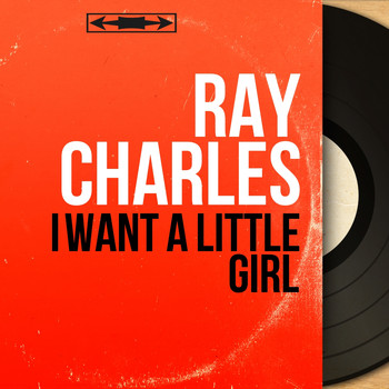 Ray Charles - I Want a Little Girl (Mono Version)