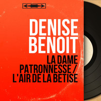 Denise Benoit - La dame patronnesse / L'air de la bêtise (Mono Version)