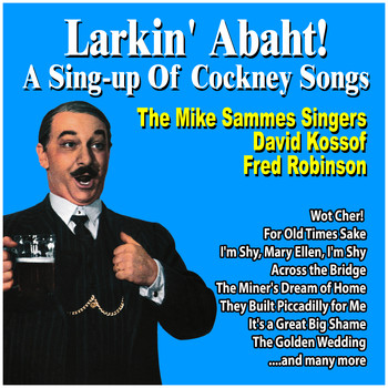 The Mike Sammes Singers feat. David Kossof, Fred Robinson - Larkin' Abaht! A Sing-Up of Cockney Songs