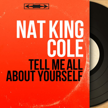 Nat King Cole - Tell Me All About Yourself (Mono Version)