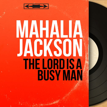 Mahalia Jackson - The Lord Is a Busy Man (Mono Version)