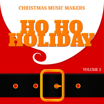 Various Artists - Christmas Music Makers: Ho Ho Holiday, Vol. 2