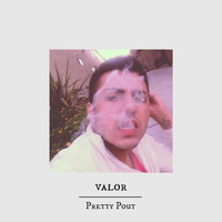 Valor - Pretty Pout