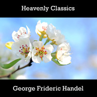 George Frideric Handel - Heavenly Classics George Frideric Handel
