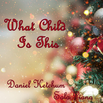 Daniel Ketchum - What Child Is This
