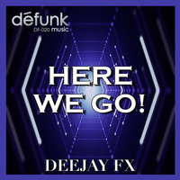 Deejay Fx - Here We Go!