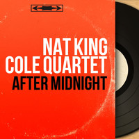 Nat King Cole Quartet - After Midnight (Mono Version)