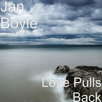Jan Boyle - Love Pulls Back