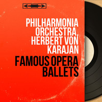Philharmonia Orchestra, Herbert von Karajan - Famous Opera Ballets (Mono Version)