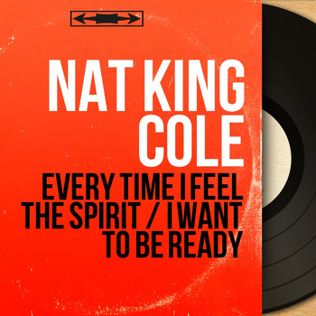 Nat King Cole - Every Time I Feel the Spirit / I Want to Be Ready (Mono Version)