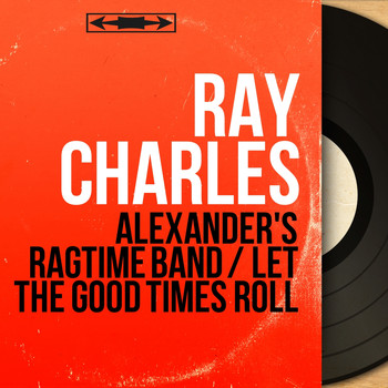 Ray Charles - Alexander's Ragtime Band / Let the Good Times Roll (Mono Version)