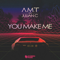 A.M.T - You Make Me