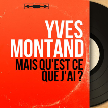 Yves Montand - Mais qu'est ce que j'ai ? (Mono Version)
