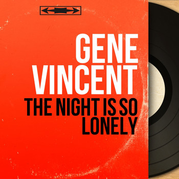 Gene Vincent - The Night Is so Lonely (Mono Version)