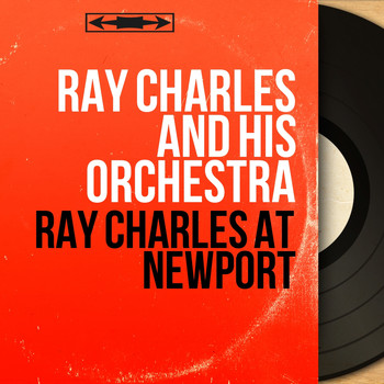 Ray Charles And His Orchestra - Ray Charles At Newport (Live, Stereo Version)