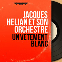 Jacques Hélian et son orchestre - Un vêtement blanc (Mono Version)