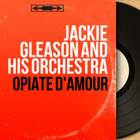 Jackie Gleason And His Orchestra - Opiate d'amour (Mono Version)