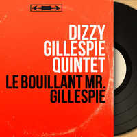 Dizzy Gillespie Quintet - Le bouillant Mr. Gillespie (Mono Version)