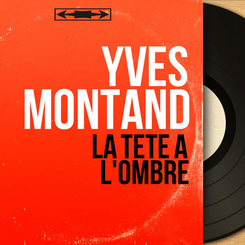 Yves Montand - La tête à l'ombre (Mono Version)