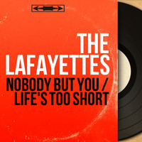 The Lafayettes - Nobody but You / Life's Too Short (Mono Version)