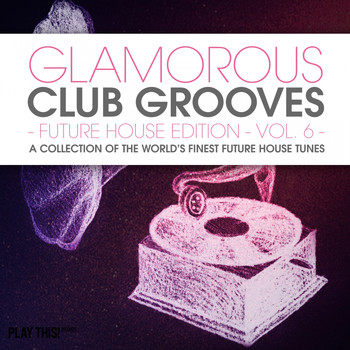 Various Artists - Glamorous Club Grooves - Future House Edition, Vol. 6 (A Collection Of The World's Finest Future House Tunes)