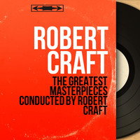 Robert Craft - The Greatest Masterpieces Conducted by Robert Craft