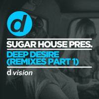 Sugar House - Sugar House Pres. Deep Desire (Remixes Part 1)