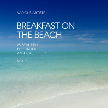Various Artists - Breakfast on the Beach (25 Beautiful Electronic Anthems), Vol. 2