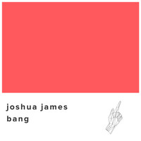 Joshua James - Bang